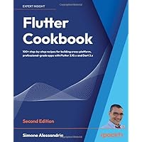 Flutter Cookbook: 100+ step-by-step recipes for building cross-platform, professional-grade apps with Flutter 3.10.x and Dart