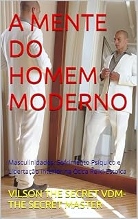 Livro A MENTE DO HOMEM MODERNO: Masculinidades, Sofrimento Psíquico e Libertação Interior na Ótica Reiki-Estoica