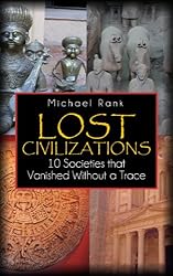Lost Civilizations: 10 Societies that Vanished Without a Trace