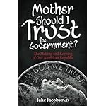 Mother, Should I Trust the Government?: The Making and Keeping of Our American Republic