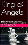 King of Angels: A Novel of Childhood's End and Sexual Awakening in Kennedy-Era Savannah, Georgia by Perry Brass, Anthony Bashford