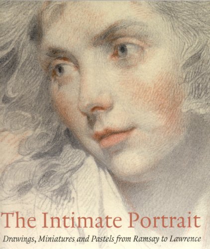 The Intimate Portrait: Drawings, Miniatures and Pastels from Ramsay to Lawrence