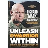 Unleash the Warrior Within: Develop the Focus, Discipline, Confidence, and Courage You Need to Achieve Unlimited Goals