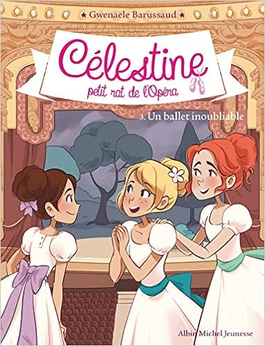 Amazon Com Celestine T3 Un Ballet Inoubliable Celestine Petit Rat De L Opera Tome 3 A M Celestine French Edition 9782226403612 Barussaud Gwenaele Books
