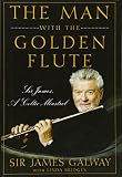 The Man with the Golden Flute: Sir James, a Celtic Minstrel by Sir James Galway, Linda Bridges