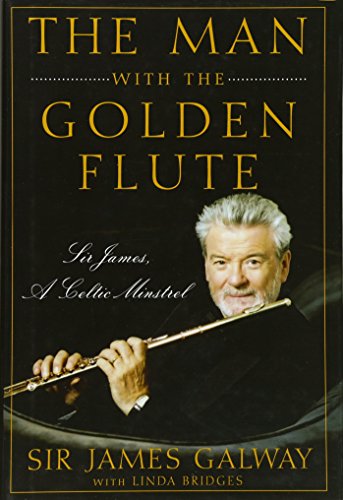 The Man with the Golden Flute: Sir James, a Celtic Minstrel by Sir James Galway