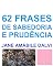 Livro 62 FRASES DE SABEDORIA E PRUDÊNCIA