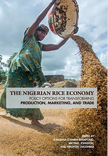 The Nigerian Rice Economy: Policy Options for Transforming Production, Marketing, and Trade