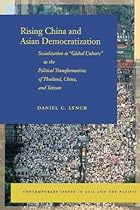 Rising China and Asian Democratization: Socialization to "Global Culture" in the Political Transformations of Thailand, China, and Taiwan (Contemporary Issues in Asia and the Pacific)