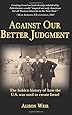 Against Our Better Judgment: The Hidden History of How the U.S. Was Used to Create Israel