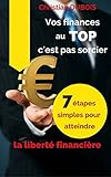 Vos finances au top, c'est pas sorcier (Série finances personnelles - Livre 3): 7 étapes simples pour atteindre la liberté financière (French Edition) by Christian Dubois
