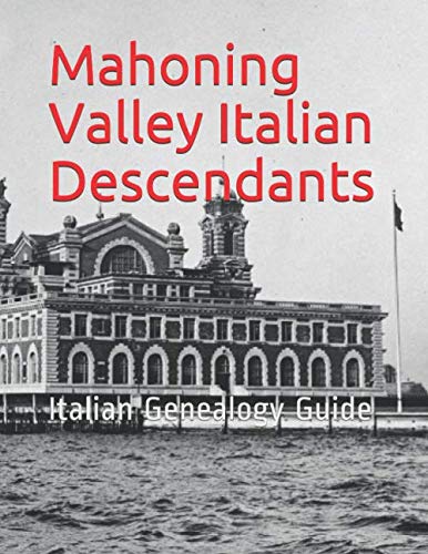 Mahoning Valley Italian Descendants: Italian Genealogy Guide by Roslyn I Torella
