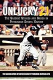 Unlucky 21: The Saddest Stories and Games in Pittsburgh Sports History