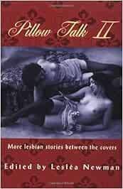 Pillow Talk Ii More Lesbian Stories Between The Covers Leslea