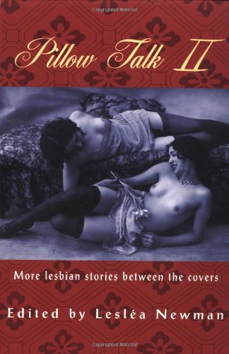 Pillow Talk Ii More Lesbian Stories Between The Covers Leslea