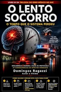 Livro LENTO SOCORRO: Quando cada minuto perdido custa milhões de neurônios (Trilogia do Erro Médico no AVC Livro 3)