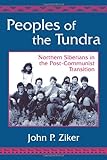 Peoples of the Tundra : Northern Siberians in the Post-Communist Transition, Ziker, John P., 1577662121