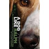 A Dog Like Ralph: for anyone who has ever loved a rescue dog