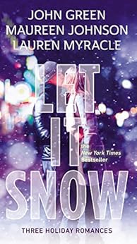 Let It Snow: Three Holiday Stories by [Green, John, Myracle, Lauren, Johnson, Maureen]