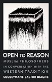 Open to Reason: Muslim Philosophers in Conversation with the Western Tradition (Religion, Culture, and Public Life)