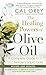 The Healing Powers Of Olive Oil:: A Complete Guide to Nature's Liquid Gold by Cal Orey