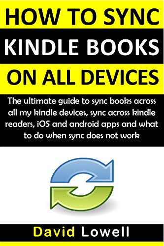 How to Sync Kindle Books on all Devices: The ultimate guide to sync books across all my kindle device. Sync across kindle readers, iOS and android apps and what to do when sync does not work