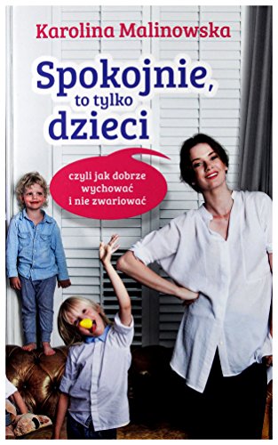 Spokojnie, to tylko dzieci, czyli jak dobrze wychowac i nie zwariowac