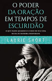 O poder da oração em tempos de escuridão: O que fazer quando o curso de sua vida muda de maneira inesperada