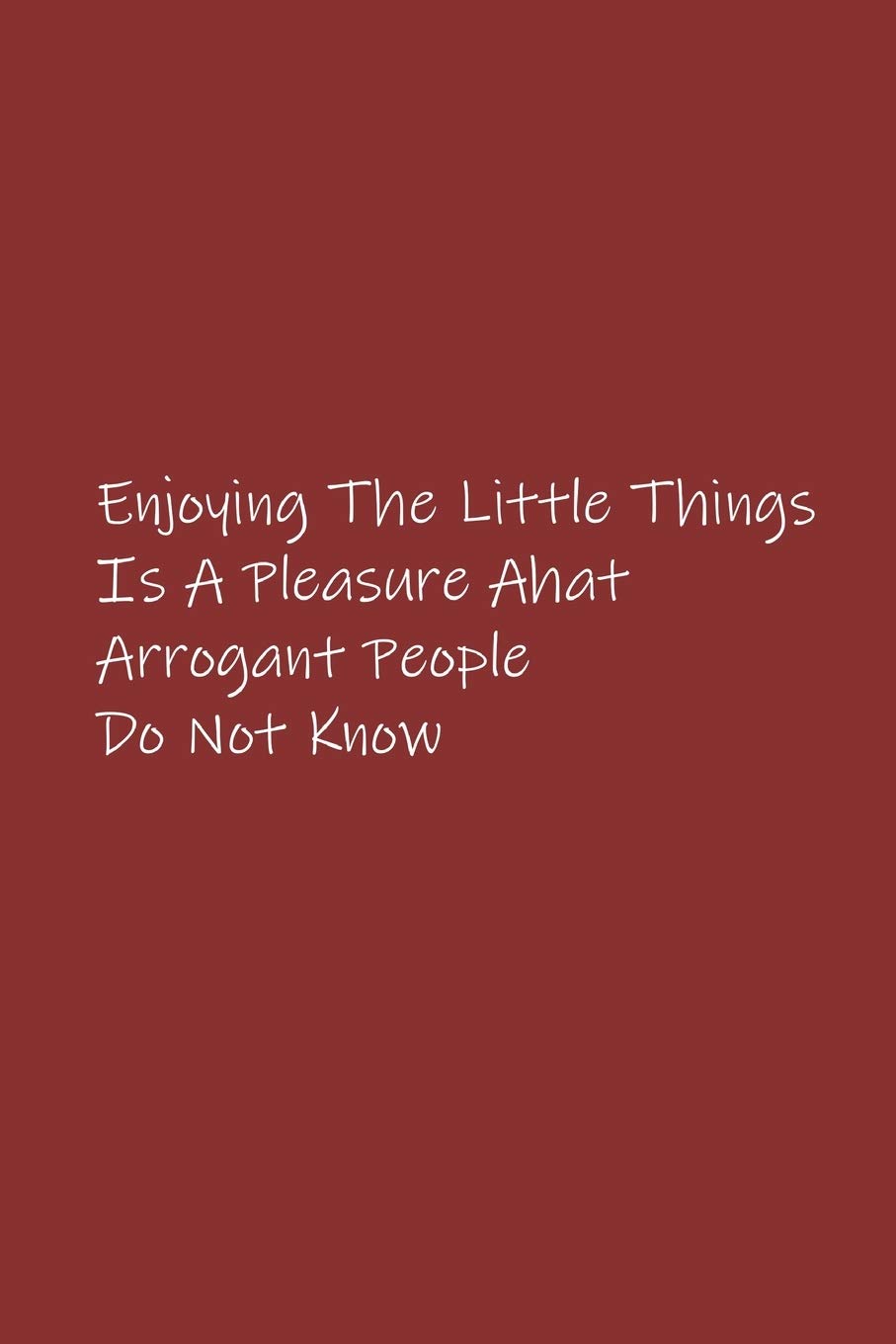 enjoying the little things is a pleasure that arrogant people do not know notebook words two the 6ty 9781652122937 amazon com books amazon com