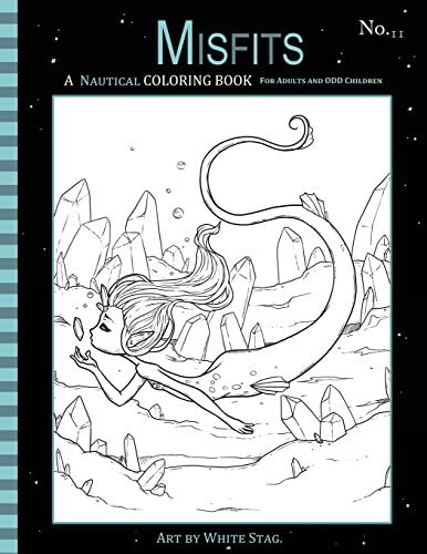 Misfits A Nautical Coloring Book for Adults and Odd Children: Featuring Mermaids, Pirates, Ghost Ships,and Sailors (Misfits A Coloring Book for Adults and Odd Children)