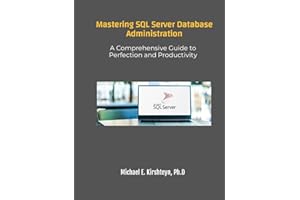 Mastering SQL Server Database Administration. A Comprehensive Guide to Perfection and Productivity