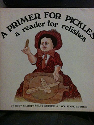 A Primer for Pickles: A Reader for Relishes, A Primer for Pickles: A Reader for Relishes,