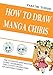 How to Draw Manga Chibis: The Ultimate Step-by-step Guide to Drawing Cutest Characters of Japanese C by Takumi Toishi