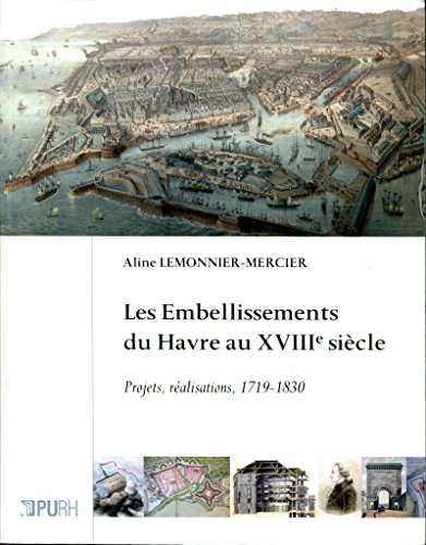 Les embellissements du Havre au XVIIIe siècle (French Edition) by Aline Lemonnier-Mercier