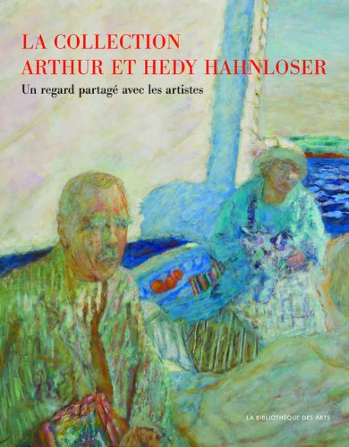 La collection Arthur et Hedy Hahnloser - Winterhour : Un regard partagé avec les artistes by Margrit Hahnloser, Collectif