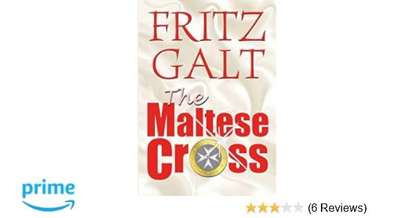 The Maltese Cross An International Thriller Fritz Galt