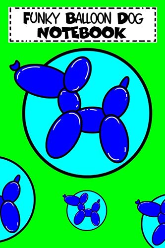 Balloon Dog Notebook: Funky Balloon Dog Themed Notebook - 100 white themed pages 6" x 9".