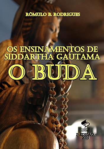 OS ENSINAMENTOS DE SIDDARTHA GAUTAMA, O BUDA (Portuguese Edition)