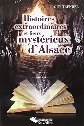 Histoires Extraordinaires et Lieux Mystérieux d'Alsace Nv ed by Trendel Guy