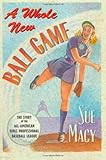 A Whole New Ball Game: The Story of the All-American Girls Professional Baseball League