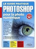 Le guide pratique Photoshop pour la photo numérique by