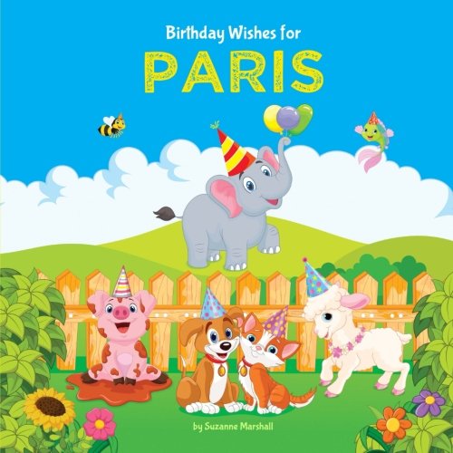 Amazon Com Birthday Wishes For Paris Personalized Book With Birthday Wishes For Kids Personalized Books Birthday Poems Birthday Gifts Gifts For Kids 9781545059333 Marshall Suzanne Books