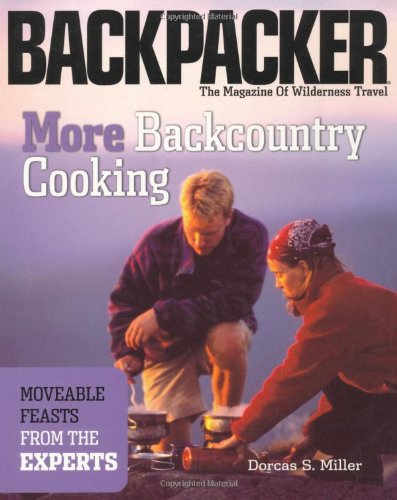 More Backcountry Cooking: Moveable Feasts from the Experts (Backpacker Magazine) More Backcountry Cooking: Moveable Feasts from the Experts (Backpacker Magazine)