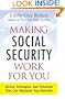 Making Social Security Work for You: Advice, Strategies, and Timelines That Can Maximize Your Benefits