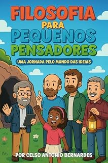 Livro FILOSOFIA PARA PEQUENOS PENSADORES: Uma jornada pelo mundo da filosofia