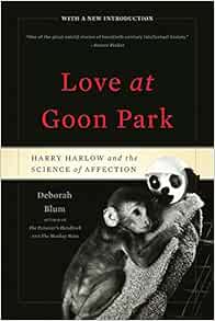 Love at Goon Park: Harry Harlow and the Science of Affection: Blum