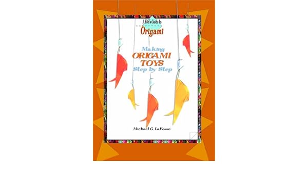 Making Origami Toys Step By Step Kids Guide To Origami
