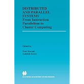 Distributed and Parallel Systems: From Instruction Parallelism to Cluster Computing (The Springer International Series in Engineering and Computer Science, 567)