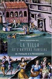 La  villa et l'univers familial dans l'Antiquité et à la Renaissance