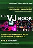 The VJ Book: Inspirations and Practical Advice for Live Visuals Performance by 